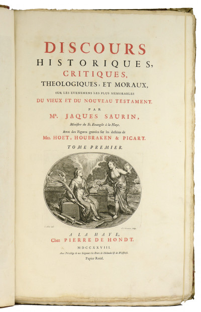 Discours historiques, critiques, théologiques et moraux sur les évènements les plus mémorables du Vieux et du Nouveau Testament. Par Jacques Saurin. Avec des figures gravées sur les dessins de Mrs. Hoet, Houbraken & Picart. 