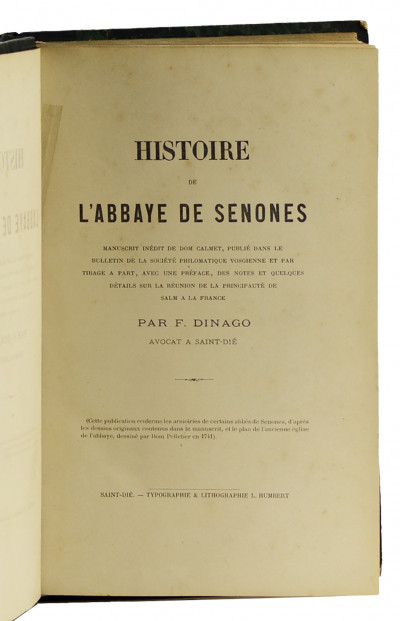 Histoire de l'Abbaye de Senones. Manuscrit inédit de Dom Calmet, publié dans le bulletin de la Société Philomatique vosgienne et par tirage à part, avec une préface, des notes et quelques détails sur la réunion de la Principauté de Salm à la France, par F. Dinago, avocat à Saint-Dié. 