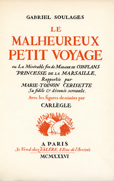 Le Malheureux Petit Voyage ou la misérable fin de Mme de Conflans, Princesse de la Marsaille, rapportée par Marie-Toinon Cérisette sa fidèle & dévouée servante. Avec les figures dessinées par Carlègle. 