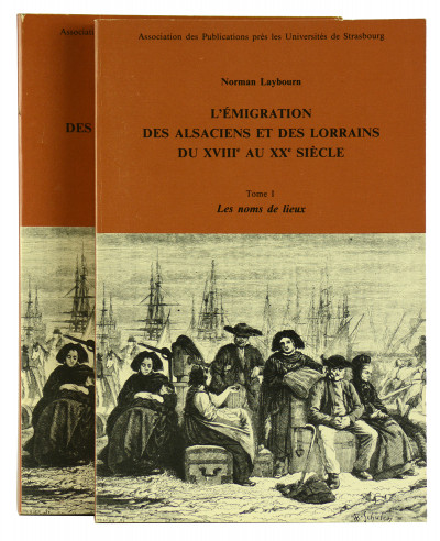 L'Émigration des Alsaciens et des Lorrains du XVIIIe au XXe siècle. Tome I : Les noms de lieux. Tome II : Au-delà des mers. Essai d'histoire démographique. 