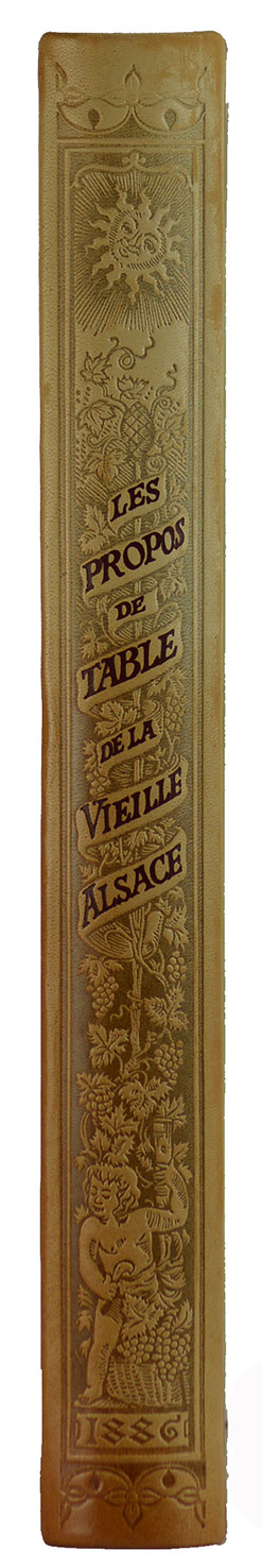 Les Propos de Table de la vieille Alsace. Illustrés tout au long de Dessins originaux des anciens Maîtres alsaciens. Œuvre de Réconfort ajustée à l'heure présente. Traduite, annotée et enrichie de compositions nouvelles par Émile Reiber. 