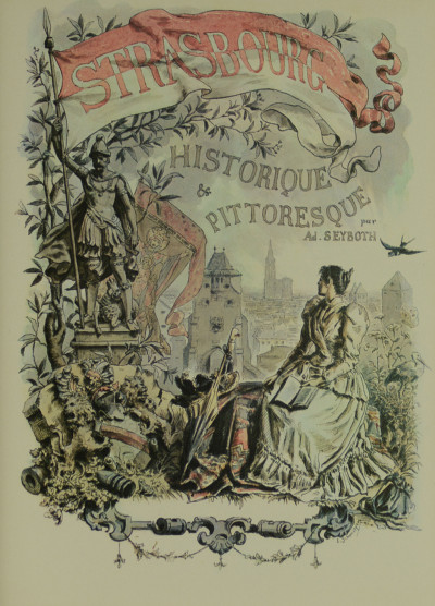 Strasbourg historique et pittoresque depuis son origine jusqu'en 1870. Texte par Ad. Seyboth. Aquarelles et Dessins par E. Schweitzer et A. Koertgé. 