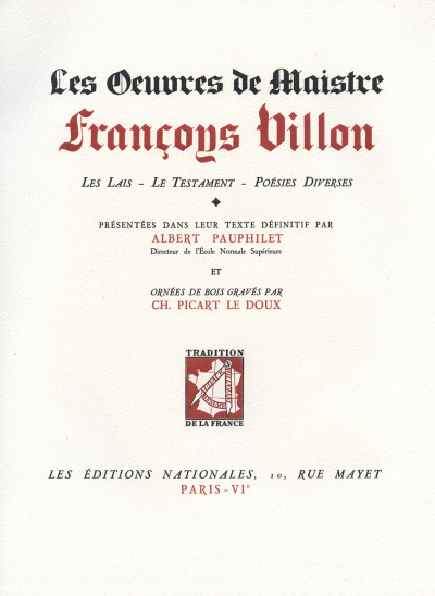 Les Œuvres de Maistre François Villon. Les Lais - Le Testament - Poésies diverses. Présentées dans leur texte définitif par Albert Pauphilet et ornées de bois gravés par Ch. Picart le Doux. 