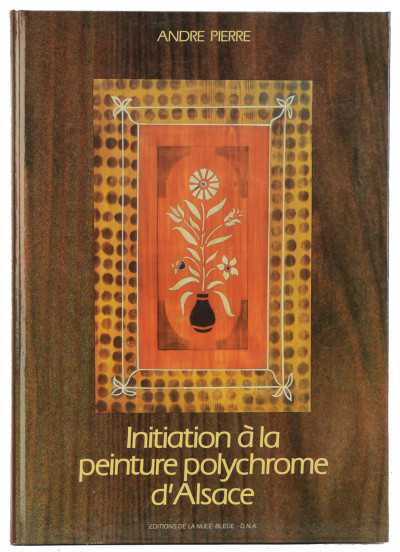 Initiation à la peinture polychrome d'Alsace. Nouvelle édition complétée. 