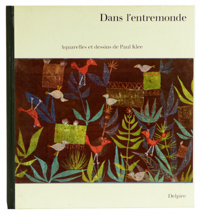 Dans l'entremonde. Aquarelles et dessins de Paul Klee. 