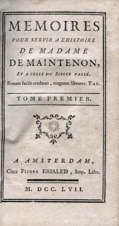 Mémoires pour servir à l’histoire de Madame de Maintenon, et à celle du siècle passé. [Suivi des] Lettres de Madame de Maintenon, à diverses personnes, à M. d'Aubigné, son frère, et à Monsieur et à Madame de Villette. 