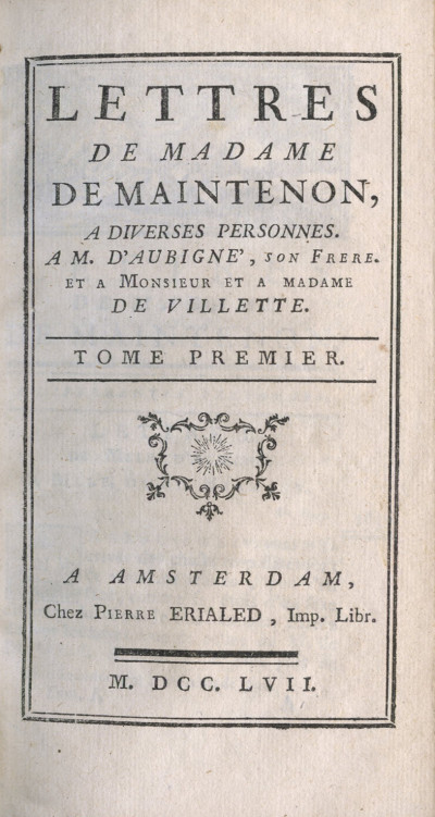 Mémoires pour servir à l’histoire de Madame de Maintenon, et à celle du siècle passé. [Suivi des] Lettres de Madame de Maintenon, à diverses personnes, à M. d'Aubigné, son frère, et à Monsieur et à Madame de Villette. 