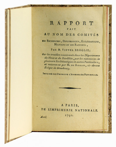 Rapport fait au nom des Comités des recherches, diplomatique, ecclésiastique, militaire et des rapports, par M. Victor Broglie, sur les troubles occasionnés dans les départemens du Haut et du Bas-Rhin, par les manœuvres de plusieurs ecclésiastiques et autres particuliers, et notamment par M. de Rohan, ci-devant évêque de Strasbourg. 