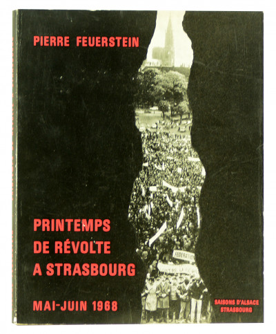 Printemps de révolte à Strasbourg. Les événements de mai-juin 1968 à l'Université de Strasbourg. 