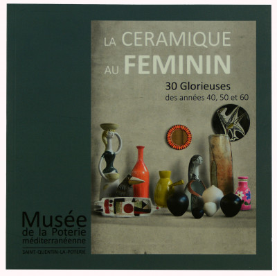 La céramique au féminin. 30 glorieuses des années 40, 50 et 60. 