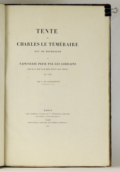 Description de l'ancienne église des Antonistes, maintenant paroisse Saint-Martin de Pont-à-Mousson. RELIÉ À LA SUITE : Tente de Charles le Téméraire, Duc de Bourgogne, ou Tapisserie prise par les Lorrains lors de la mort de ce Prince devant leur capitale en 1477. 
