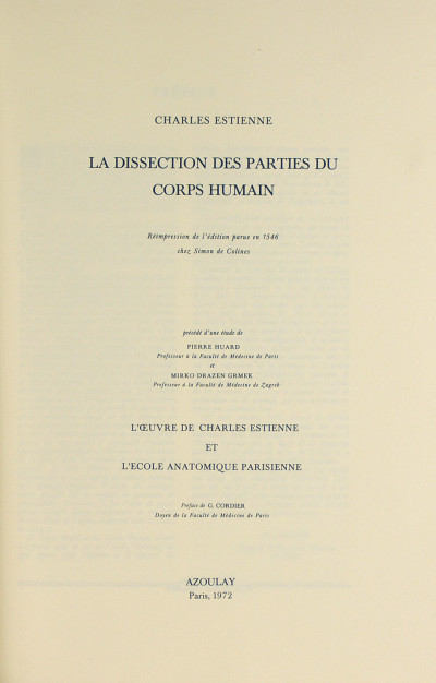 La dissection des parties du corps humain. Réimpression de l'édition parue en 1546 chez Simon de Colines. Précédé d'une étude de Pierre Huard et Mirko Drazen Grmek. L'Œuvre de Charles Estienne et l'école anatomique parisienne. Préface de G. Cordier. 