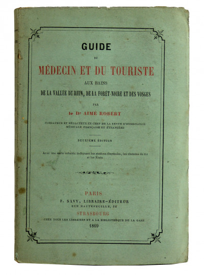 Guide du médecin et du touriste aux bains de la vallée du Rhin, de la Forêt-Noire et des Vosges. Deuxième édition. Avec une carte coloriée indiquant les stations thermales, els chemins de fer et les Etats. 