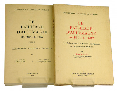Le bailliage d'Allemagne de 1600 à 1632. Tome I : L'administration, la justice, les finances et l'organisation militaire. Tome II : Agriculture, industrie, commerce. 