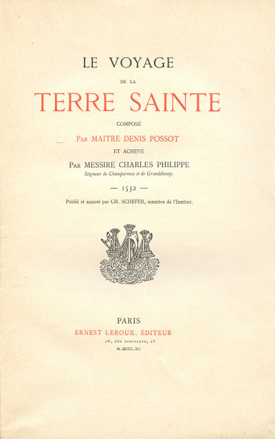Le voyage de la Terre Sainte, composé par Maître Denis Possot et achevé par Messire Charles Philippe. 1532. Publié et annoté par Ch. Scheffer. 