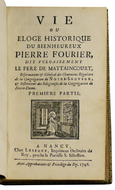 Vie ou Éloge historique du bienheureux Pierre Fourier, dit vulgairement le père de Mattaincourt. 