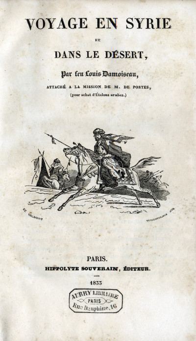 Voyage en Syrie et dans le désert, par feu Louis Damoiseau, attaché à la mission de M. de Portes, (pour achat d'étalons arabes). 