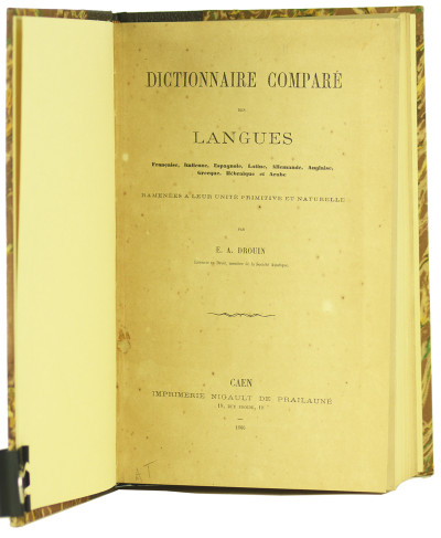 Dictionnaire comparé des langues française, italienne, espagnole, latine, allemande, anglaise, grecque, hébraïque et arabe, ramenées à leur unité primitive et naturelle. 