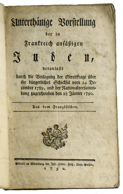Unterthänige Vorstellung der in Frankreich ansässigen Juden : veranlasst durch die Verlegung der Streitfrage über ihr bürgerliches Schicksal von 24 December 1789 und der Nationalversammlung zugeschrieben den 28 Jänner 1790 : aus dem Französischen. 