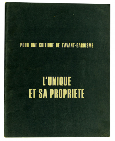 Pour une critique de l'avant-gardisme. L'unique et sa propriété. Suivi de documents relatifs à l'éclatement de l'Internationale Situationniste. 