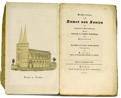 Beschreibung des Domes von Xanten mit besondern Bemerkungen über die Bedeutung der kirchlichen Kunstleistungen des Mittelalters. Zum Besten des Xantener Dombau-Vereins.Nebst drei lithographirten Tafeln. 