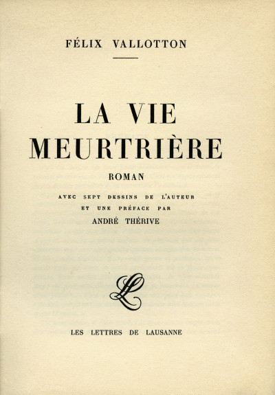 La vie meurtrière. Roman. Avec sept dessins de l'auteur et une préface par André Thérive. 