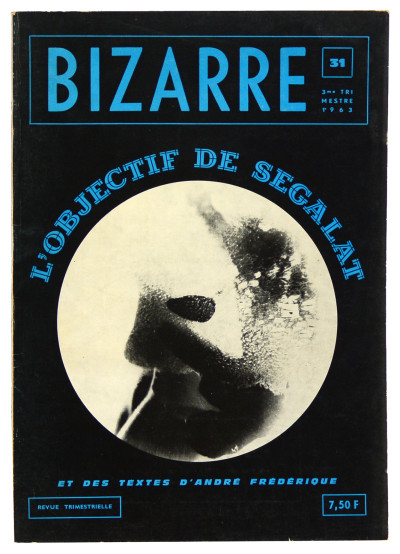 Bizarre. Revue trimestrielle. 3eme trimestre 1963. N° 31. L'objectif de Segalat et des textes d'André Frédérique. 