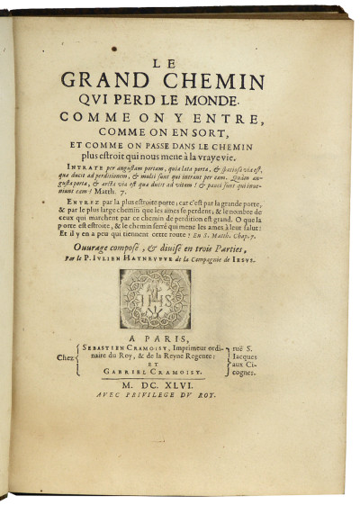 Le grand chemin qui perd le monde. Comme on y entre, comme on en sort, et comme on passe dans le chemin plus estroit qui nous mène à la vraye vie. Ouvrage composé, & divisé en trois Parties. 