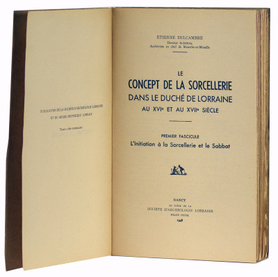 Le concept de la sorcellerie dans le Duché de Lorraine au XVIe et au XVIIe siècle. Premier fascicule : L'initiation à la Sorcellerie et le Sabbat. Deuxième fascicule : Les Maléfices et la Vie supranormale des Sorciers. 