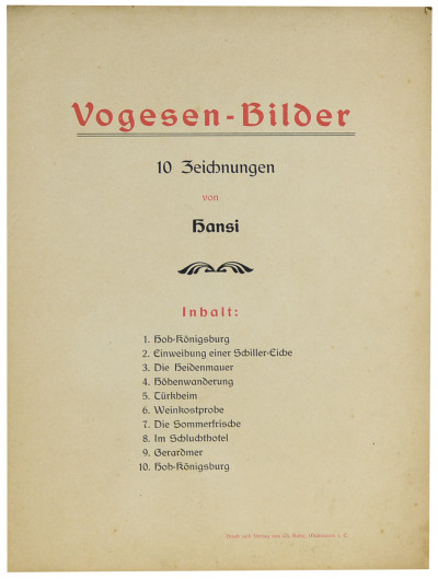 Vogesen-Bilder. 10 Zeichnungen von Hansi. Inhalt: 1. Hoh-Königsburg. 2. Einweihung einer Schiller-Eiche. 3. Die Heidenmauer. 4. Höhenwanderung. 5. Türkheim. 6. Weinkostprobe. 7. Die Sommerfrische. 8. Im Schluchthotel. 9. Gerardmer. 10. Hoh-Königsburg. 