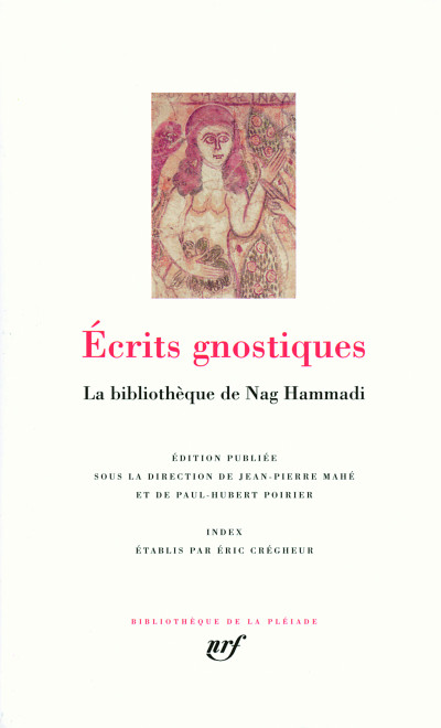 Écrits gnostiques. La bibliothèque de Nag Hammadi. Édition publiée sous la direction de Jean-Pierre Mahé et Paul-Hubert Poirier. Index établis par Éric Crégheur. 