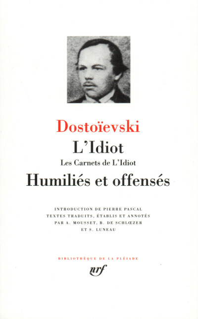 L'Idiot. Les Carnets de l'Idiot. Humiliés et offensés. Introduction par Pierre Pascal. Traductions et notes d'A. Mousset, B. de Schloezer et S. Luneau. 
