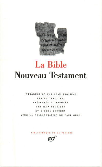 La Bible. Nouveau Testament. Introduction par Jean Grosjean. Textes traduits, présentés et annotés par Jean Grosjean et Michel Léturmy avec la collaboration de Paul Gros. 