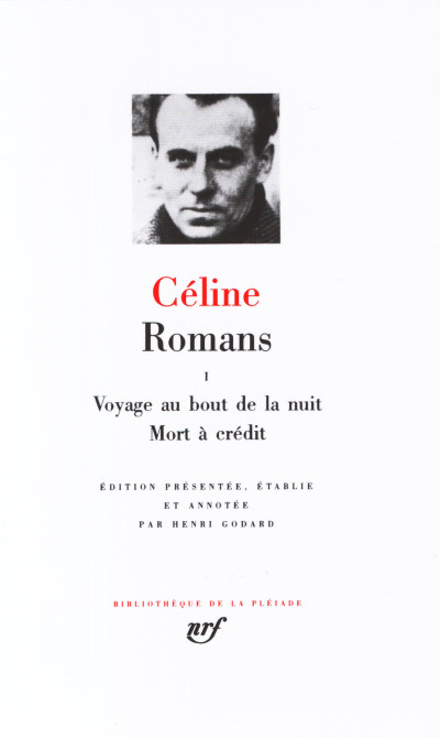 Romans, tome I. Voyage au bout de la nuit. Mort à crédit. Édition présentée, établie et annotée par Henri Godard. 