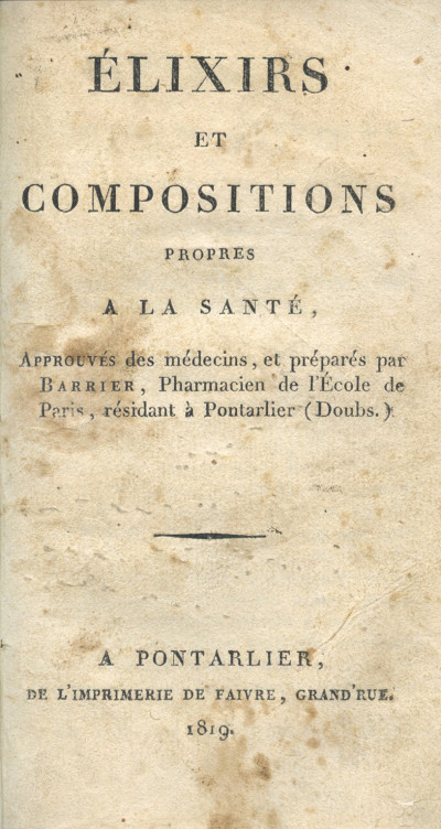 Élixirs et compositions propres à la santé, approuvés des médecins, et préparés par Barrier, Pharmacien de l'École de Paris, résidant à Pontarlier (Doubs). 