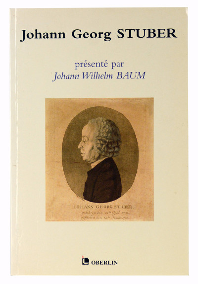 Johann Georg Stuber. Devancier d'Oberlin au Ban de la Roche et pionnier d'une ère nouvelle à Strasbourg. 