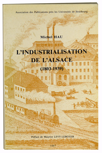 L'industrialisation de l'Alsace (1803-1939). 