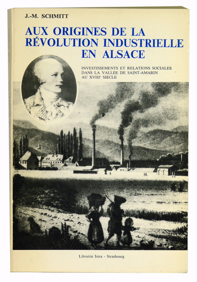 Aux origines de la révolution industrielle en Alsace. Investissements et relations sociales dans la vallée de Saint-Amarin au XVIIIe siècle. 