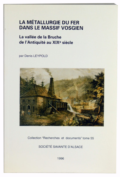 La métallurgie du fer dans le massif vosgien. La Vallée de la Bruche de l'antiquité au XIXe siècle. 