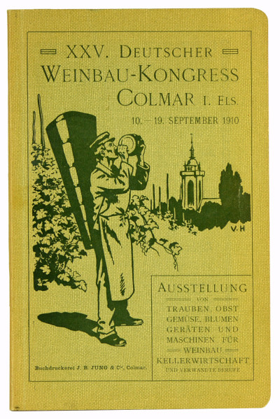 Offizielle Festschrift des XXV. Deutschen Weinbau-Kongress Colmar i. Els. 10.-19. September 1910. Ausstellung von Trauben, Obst, Gemüse, Blumen, Geräten und Maschinen für Weinbau, Kellerwirtschaft und verwandte Berufe. 