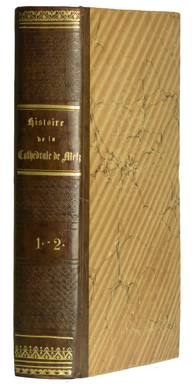 Histoire & description pittoresque de la cathédrale de Metz, des Églises adjacentes et Collégiales. 