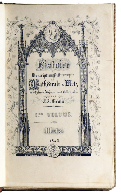 Histoire & description pittoresque de la cathédrale de Metz, des Églises adjacentes et Collégiales. 