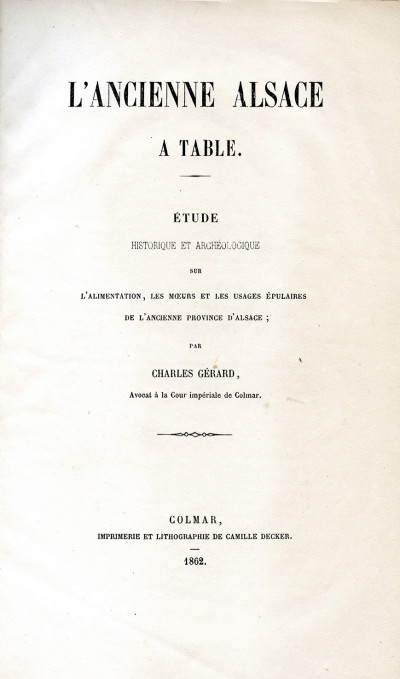 L'ancienne Alsace à table. Étude historique et archéologique sur l'alimentation, les mœurs et les usages épulaires de l'ancienne province d'Alsace. 