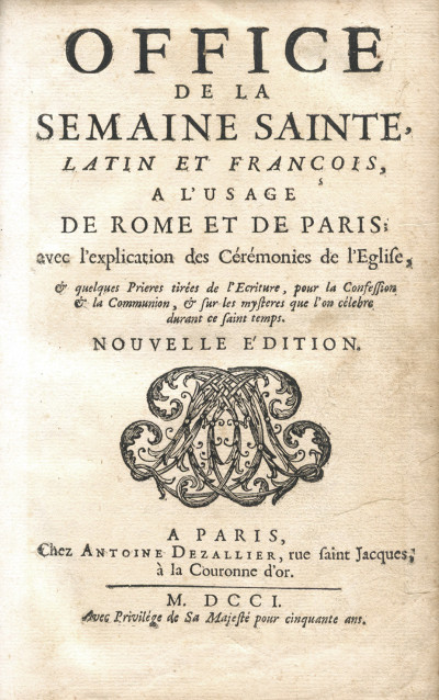 Office de la Semaine sainte, latin et françois, à l'usage de Rome et de Paris ; avec l'explication des Cérémonies de l'Église, & quelques Prières tirées de l'Écriture, pour la Confession & la Communion, & sur les mystères que l'on célèbre durant ce saint temps. Nouvelle édition. 