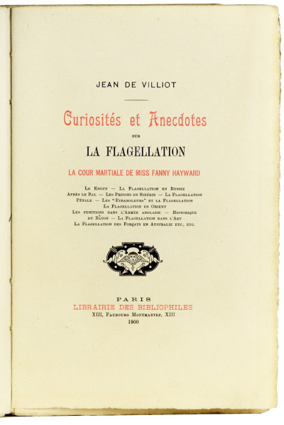 Curiosités et anecdotes sur la flagellation. La Cour martiale de Miss Fanny Hayward. Le Knout - La Flagellation en Russie - Après le Bal - Les Prisons en Sibérie - La Flagellation Pénale - Les "Étrangleurs" et la Flagellation - La Flagellation en Orient - Les punitions dans l'Armée anglaise - Historique du Bâton - La Flagellation dans l'Art - La Flagellation des Forçats en Australie., etc. 