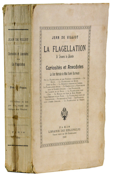 Curiosités et anecdotes sur la flagellation. La Cour martiale de Miss Fanny Hayward. Le Knout - La Flagellation en Russie - Après le Bal - Les Prisons en Sibérie - La Flagellation Pénale - Les "Étrangleurs" et la Flagellation - La Flagellation en Orient - Les punitions dans l'Armée anglaise - Historique du Bâton - La Flagellation dans l'Art - La Flagellation des Forçats en Australie., etc. 