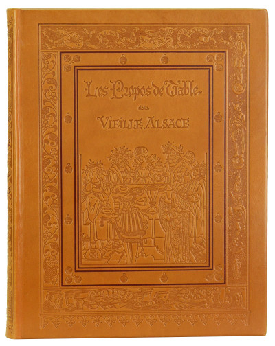 Les Propos de Table de la vieille Alsace. Illustrés tout au long de Dessins originaux des anciens Maîtres alsaciens. Œuvre de Réconfort ajustée à l'heure présente. Traduite, annotée et enrichie de compositions nouvelles par Émile Reiber. 