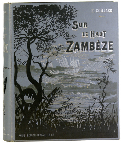 Sur le Haut-Zambèze. Voyages et travaux de mission. Préface de M. J. de Seynes. Avec deux portraits, quarante planches hors texte et deux cartes. 