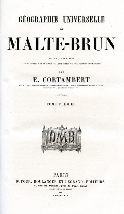 Géographie universelle de Malte-Brun. Revue, rectifiée et complètement mise au niveau de l'état actuel des connaissances géographiques par E. Cortambert. 