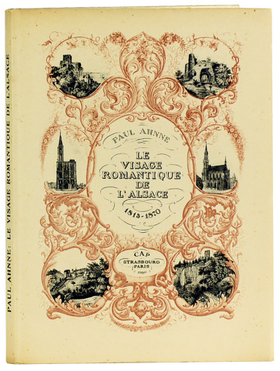 Le visage romantique de l'Alsace. Lithographies de 1815 - 1870. 